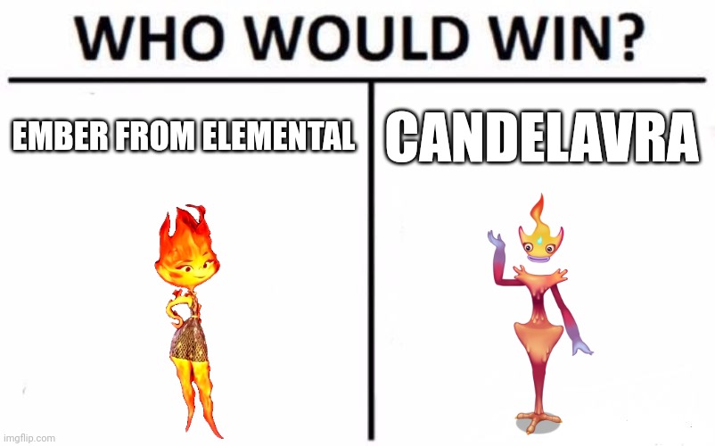 Who Would Win? Meme | EMBER FROM ELEMENTAL; CANDELAVRA | image tagged in memes,who would win,elemental,my singing monsters | made w/ Imgflip meme maker