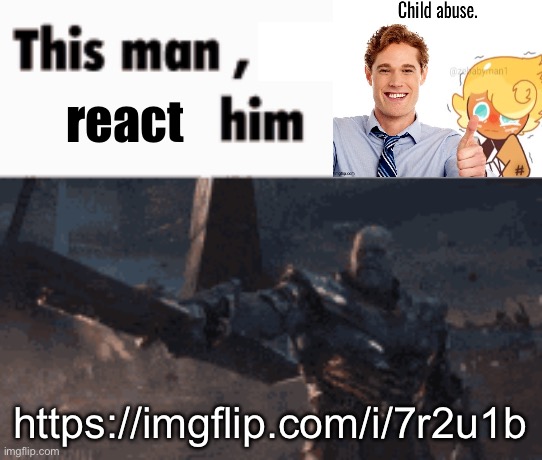 This man, _____ him | react; https://imgflip.com/i/7r2u1b | image tagged in this man _____ him | made w/ Imgflip meme maker
