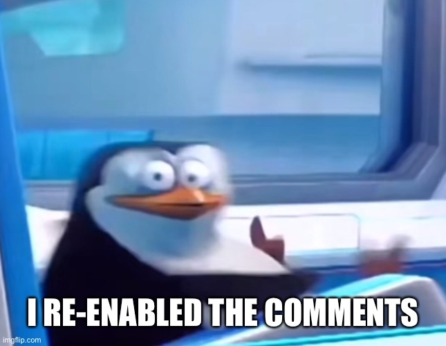 Uh oh | I RE-ENABLED THE COMMENTS | image tagged in uh oh | made w/ Imgflip meme maker