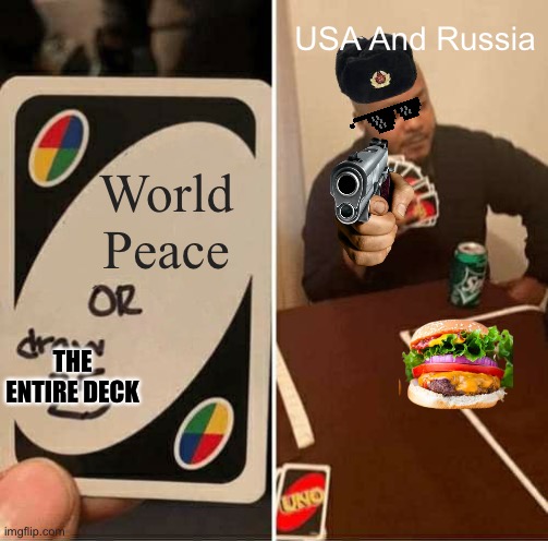 World Peace is just a myth | USA And Russia; World Peace; THE ENTIRE DECK | image tagged in memes,uno draw 25 cards,ww3,usa,russia,true | made w/ Imgflip meme maker