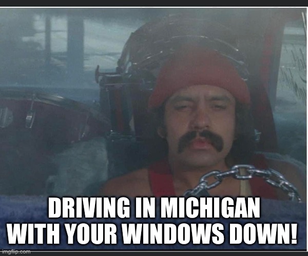 Smoke | DRIVING IN MICHIGAN WITH YOUR WINDOWS DOWN! | image tagged in smoke | made w/ Imgflip meme maker