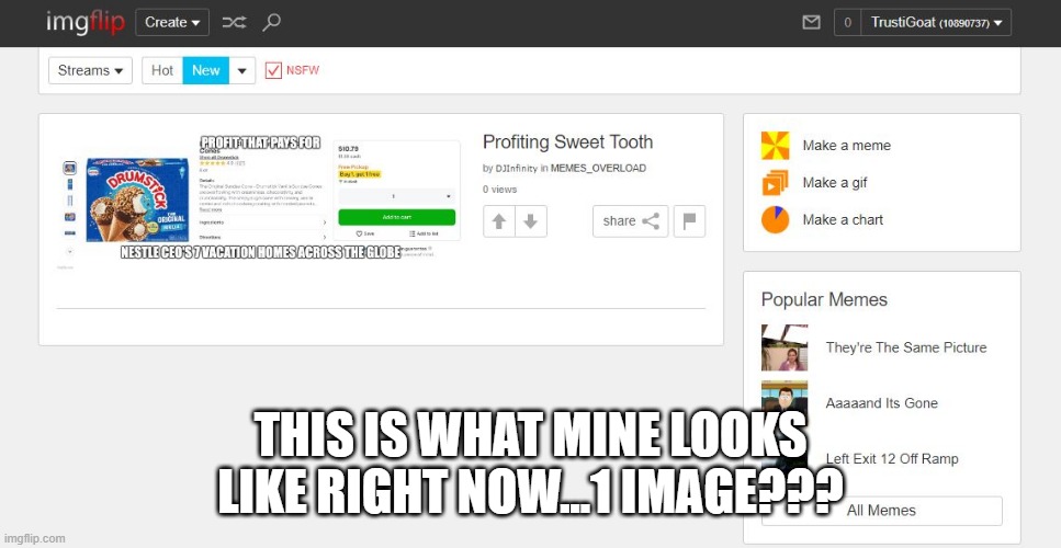 THIS IS WHAT MINE LOOKS LIKE RIGHT NOW...1 IMAGE??? | made w/ Imgflip meme maker