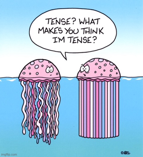 Jelly fish | image tagged in tense,jelly fish,i am not tense,comics | made w/ Imgflip meme maker