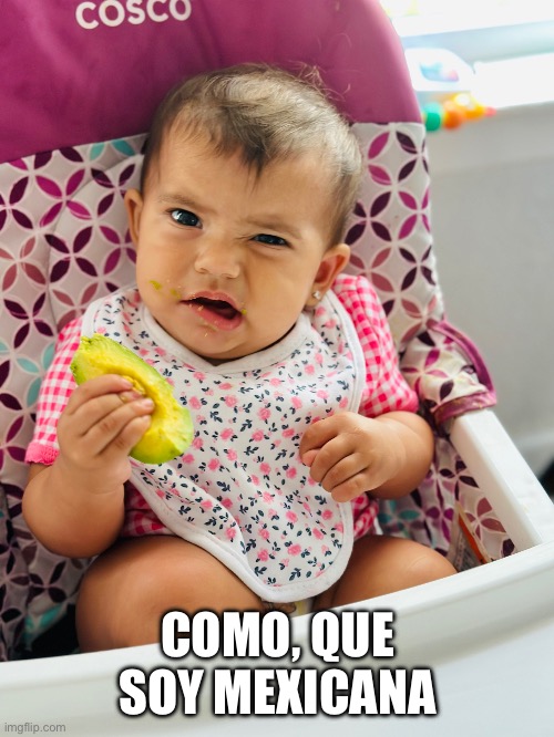 COMO, QUE SOY MEXICANA | image tagged in babies | made w/ Imgflip meme maker