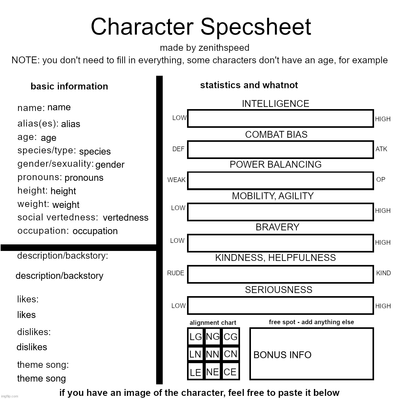 i made a custom character specsheet, feel free to use | name; alias; age; species; gender; pronouns; height; weight; vertedness; occupation; description/backstory; likes; BONUS INFO; dislikes; theme song | image tagged in zs character specsheet | made w/ Imgflip meme maker