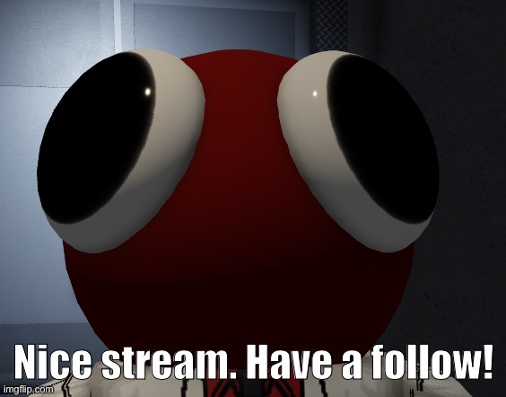 :) | Nice stream. Have a follow! | image tagged in red man | made w/ Imgflip meme maker