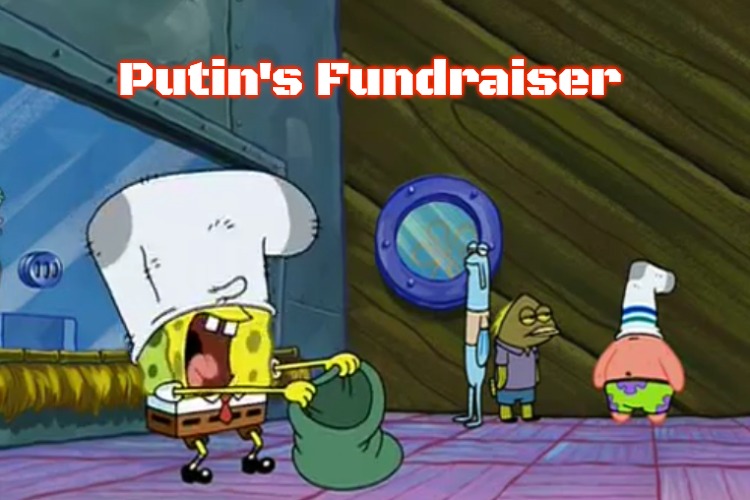 Put the Money In The Bag | Putin's Fundraiser | image tagged in put the money in the bag,slavic | made w/ Imgflip meme maker