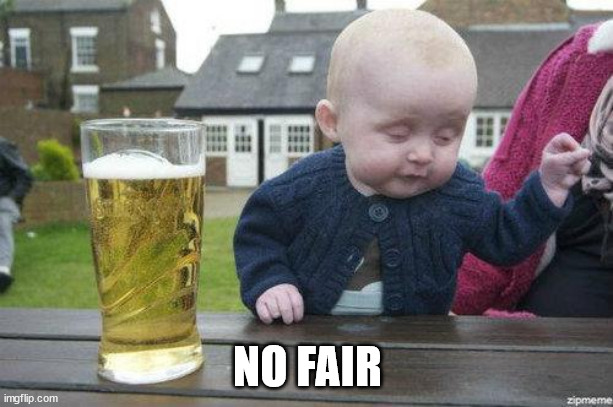 Drunk Baby | NO FAIR | image tagged in drunk baby | made w/ Imgflip meme maker