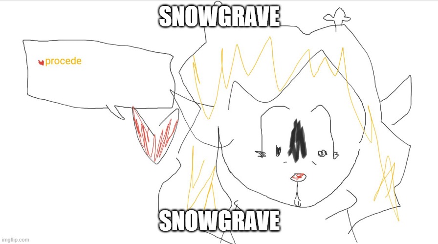 SNOWGRAVE; SNOWGRAVE | made w/ Imgflip meme maker