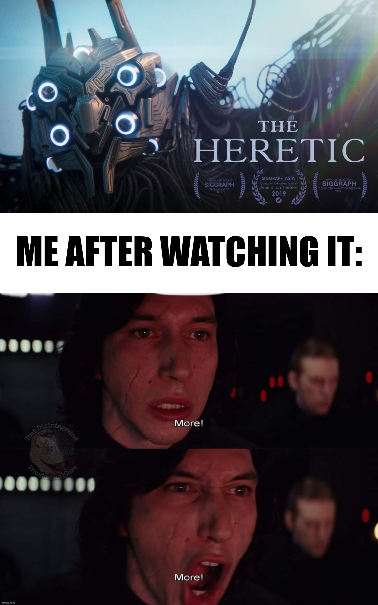 ME AFTER WATCHING IT: | image tagged in memes,blank transparent square,kylo ren more,the heretic | made w/ Imgflip meme maker
