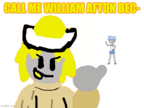 If you know, YOU KNOW. | CALL ME WILLIAM AFTON BEC- | made w/ Imgflip meme maker