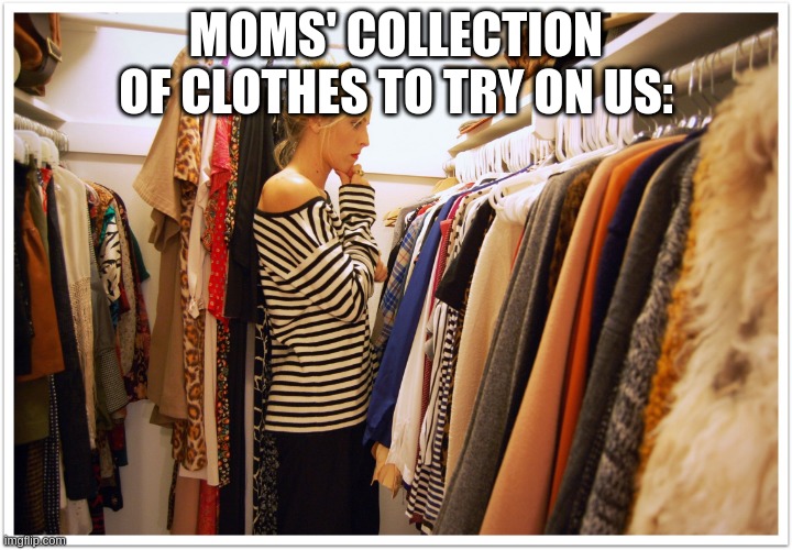 Reletable? Not Sure | MOMS' COLLECTION OF CLOTHES TO TRY ON US: | image tagged in florida clothes | made w/ Imgflip meme maker