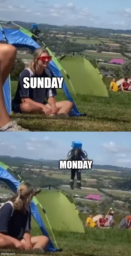 Days | SUNDAY; MONDAY | image tagged in days | made w/ Imgflip meme maker