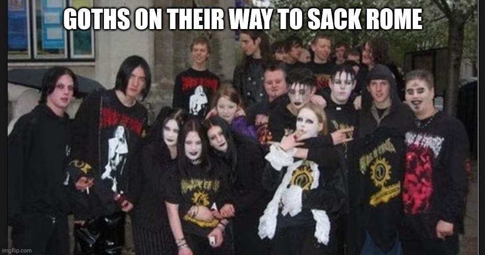 GOTHS ON THEIR WAY TO SACK ROME | made w/ Imgflip meme maker