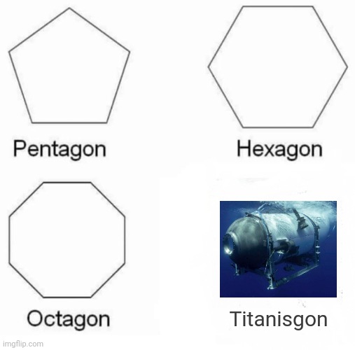 Pentagon Hexagon Octagon Meme | Titanisgon | image tagged in memes,pentagon hexagon octagon | made w/ Imgflip meme maker