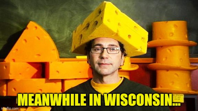 Loyal Cheesehead | MEANWHILE IN WISCONSIN... | image tagged in loyal cheesehead | made w/ Imgflip meme maker