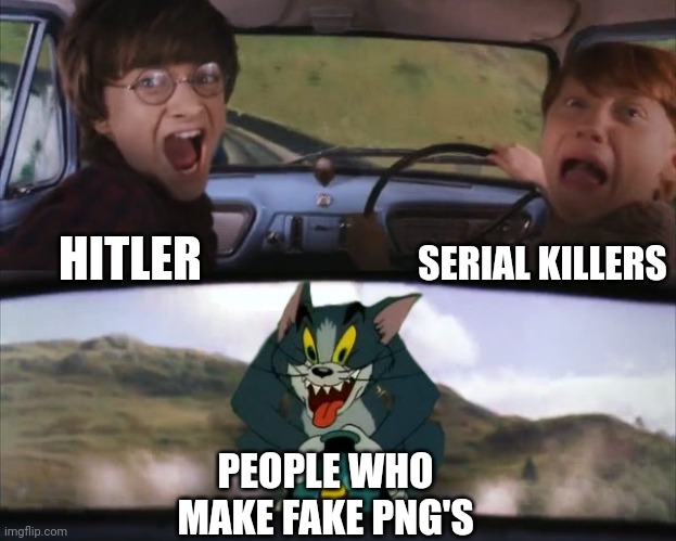 The scum of the earth | SERIAL KILLERS; HITLER; PEOPLE WHO MAKE FAKE PNG'S | image tagged in tom chasing harry and ron weasly,memes | made w/ Imgflip meme maker