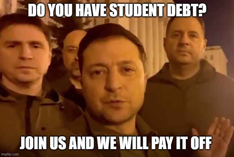 Biden Loses to SCOTUS | DO YOU HAVE STUDENT DEBT? JOIN US AND WE WILL PAY IT OFF | image tagged in zelensky,biden,student loans,pentagon | made w/ Imgflip meme maker