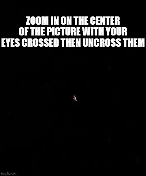 Optical Illusion | ZOOM IN ON THE CENTER OF THE PICTURE WITH YOUR EYES CROSSED THEN UNCROSS THEM | image tagged in optical illusion,cool,memes | made w/ Imgflip meme maker