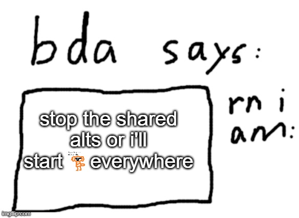 horny pluck | stop the shared alts or i'll start     everywhere | image tagged in official badlydrawnaxolotl announcement temp | made w/ Imgflip meme maker