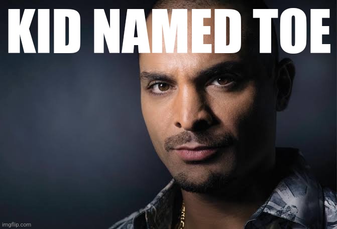 KID NAMED TOE | made w/ Imgflip meme maker