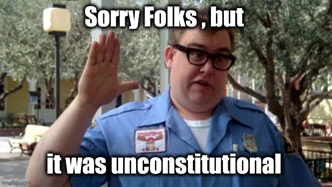 Sorry Folks | Sorry Folks , but it was unconstitutional | image tagged in sorry folks | made w/ Imgflip meme maker