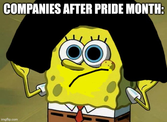 Imagination Spongebob Meme | COMPANIES AFTER PRIDE MONTH: | image tagged in memes,imagination spongebob,lgbtq,lgbt,pride month | made w/ Imgflip meme maker