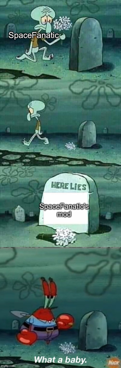 SpaceFanatic; SpaceFanatic’s mod | image tagged in here lies squidward meme | made w/ Imgflip meme maker