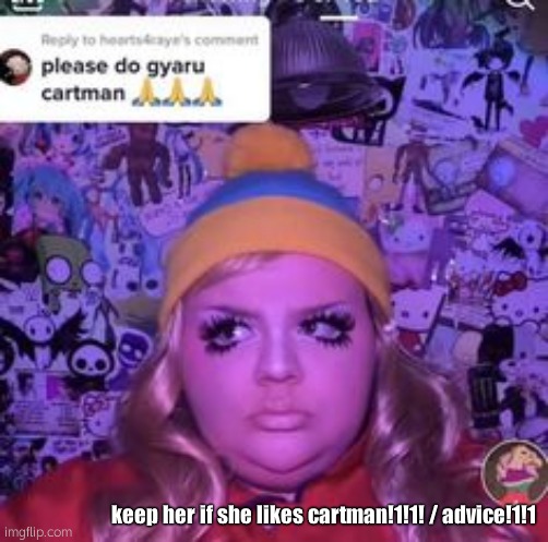 fr! | keep her if she likes cartman!1!1! / advice!1!1 | made w/ Imgflip meme maker