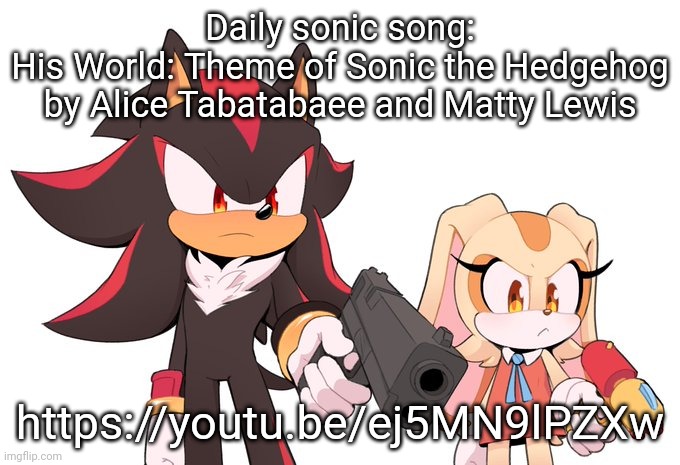 The crush 40 version fire too | Daily sonic song:
His World: Theme of Sonic the Hedgehog by Alice Tabatabaee and Matty Lewis; https://youtu.be/ej5MN9lPZXw | image tagged in shadow and cream with guns | made w/ Imgflip meme maker