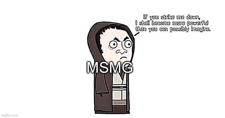 MSMG | made w/ Imgflip meme maker