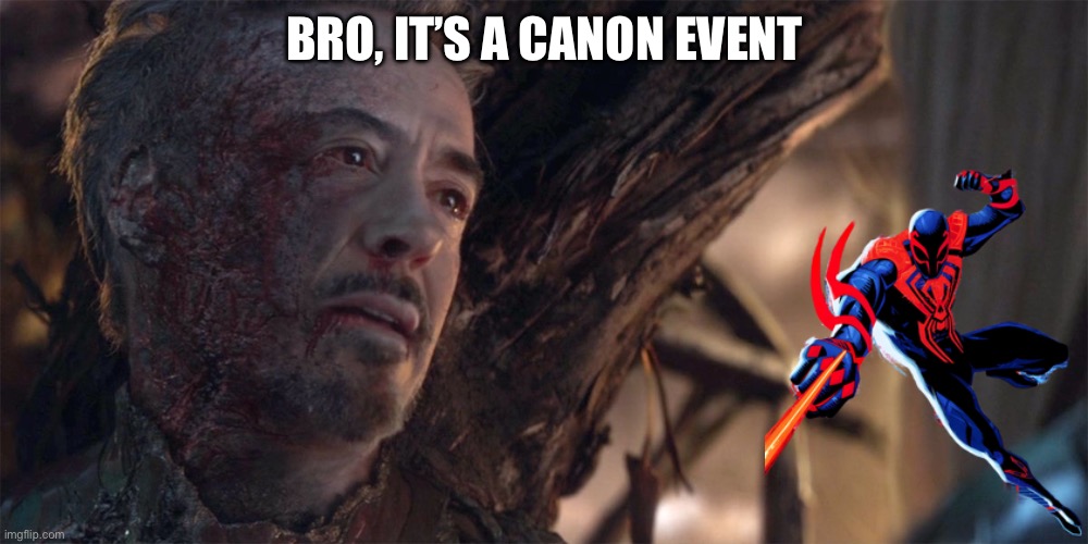 Me trying to go back in time to save Tony from dying but | BRO, IT’S A CANON EVENT | image tagged in canon event,spiderman 2099 | made w/ Imgflip meme maker