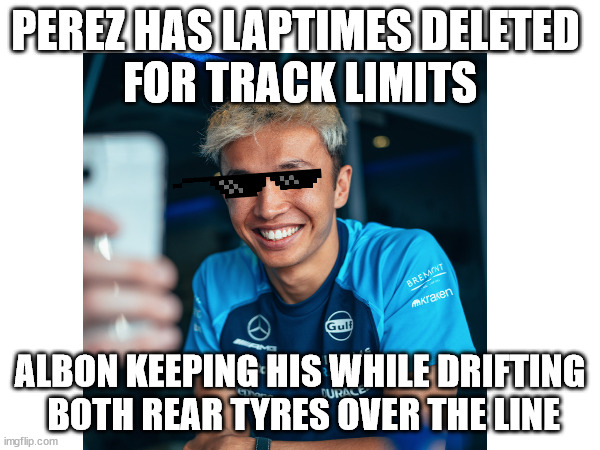 PerezL_AlbonW | PEREZ HAS LAPTIMES DELETED 
FOR TRACK LIMITS; ALBON KEEPING HIS WHILE DRIFTING
 BOTH REAR TYRES OVER THE LINE | image tagged in f1,albon,rebbullring,drift,tracklimits | made w/ Imgflip meme maker