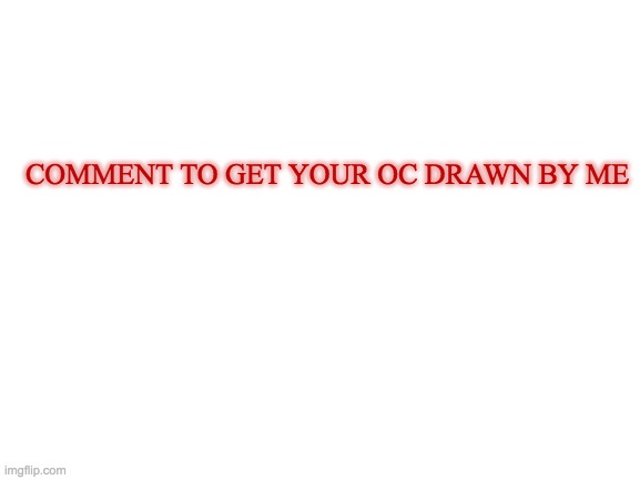 :) | COMMENT TO GET YOUR OC DRAWN BY ME | image tagged in blank white template,drawing,art | made w/ Imgflip meme maker