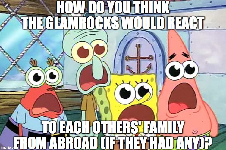 Or to each others' predecessors? | HOW DO YOU THINK THE GLAMROCKS WOULD REACT; TO EACH OTHERS' FAMILY FROM ABROAD (IF THEY HAD ANY)? | image tagged in wow shocking it is when,fnaf,fnaf security breach,glamrocks,family | made w/ Imgflip meme maker