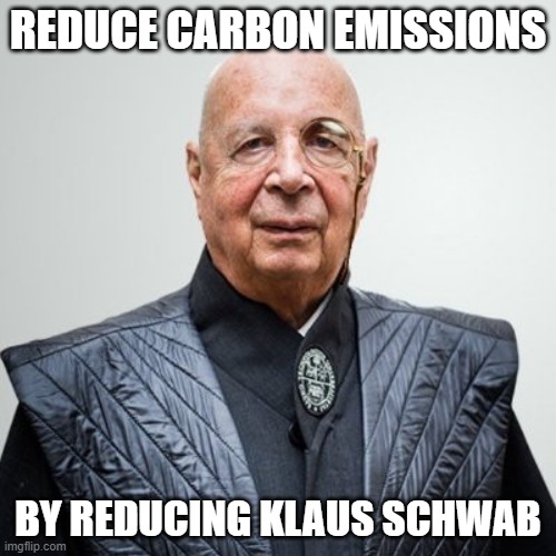 reduce this globalist nazi | REDUCE CARBON EMISSIONS; BY REDUCING KLAUS SCHWAB | image tagged in klaus schwab,globalism,carbon | made w/ Imgflip meme maker