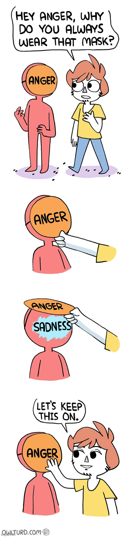 The original Why Do You Always Wear That Mask comic by OwlTurd | image tagged in anger,mask,sadness | made w/ Imgflip meme maker
