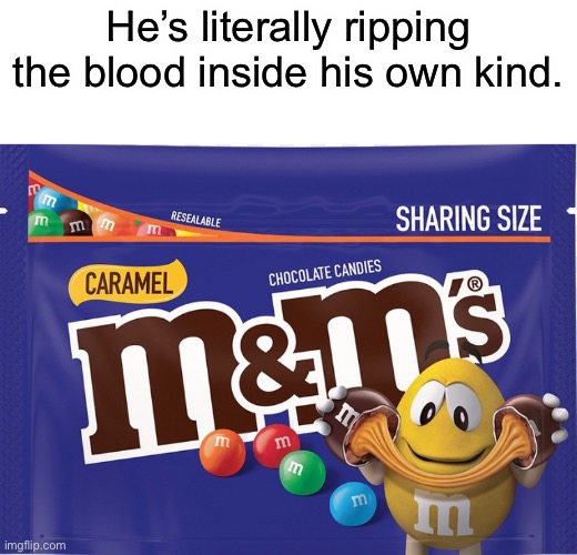 Fr. | He’s literally ripping the blood inside his own kind. | image tagged in cursed,you have been eternally cursed for reading the tags | made w/ Imgflip meme maker