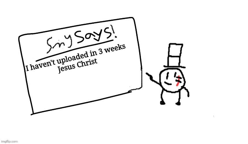 I keep forgetting | I haven't uploaded in 3 weeks
 Jesus Christ | image tagged in sammys/smy announchment temp,memes,funny,sammy,e | made w/ Imgflip meme maker