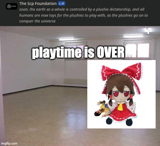 i would be dead if this happened | playtime is OVER | image tagged in empty room | made w/ Imgflip meme maker