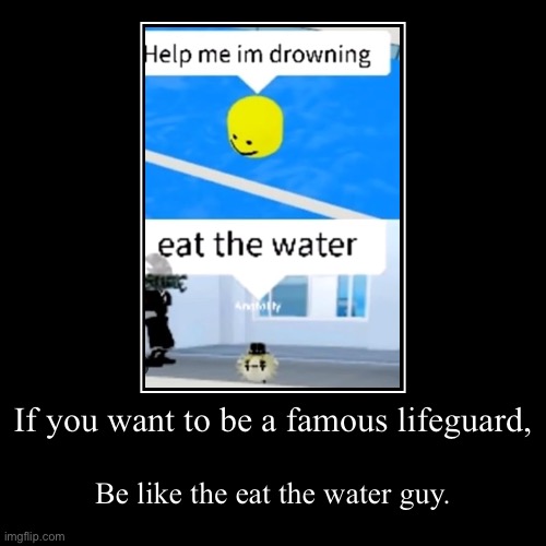 Lifeguard magic | If you want to be a famous lifeguard, | Be like the eat the water guy. | image tagged in funny,demotivationals | made w/ Imgflip demotivational maker