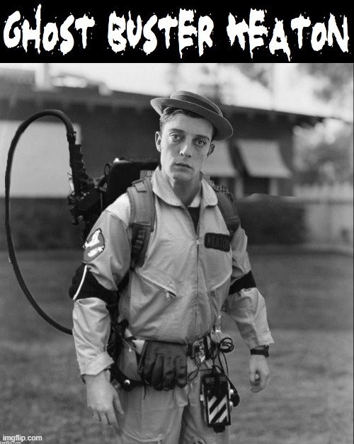 Ghostbusters in the Silent Film Era | GHOST BUSTER KEATON | image tagged in vince vance,ghostbusters,buster keaton,memes,silent films,black and white | made w/ Imgflip meme maker