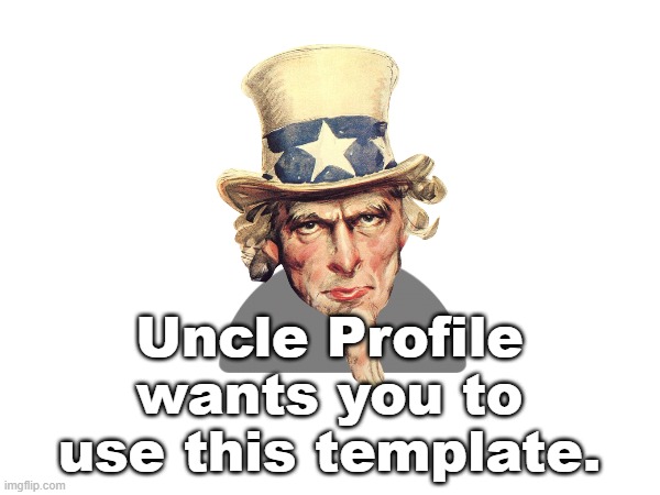 Uncle Profile wants you to use this template. | made w/ Imgflip meme maker