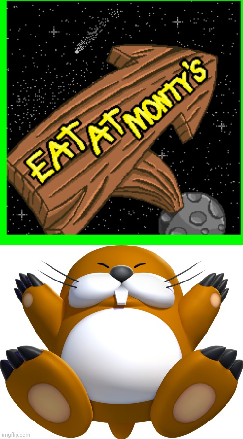 Eat at Monty Mole's! | image tagged in eat at monty's,monty mole | made w/ Imgflip meme maker