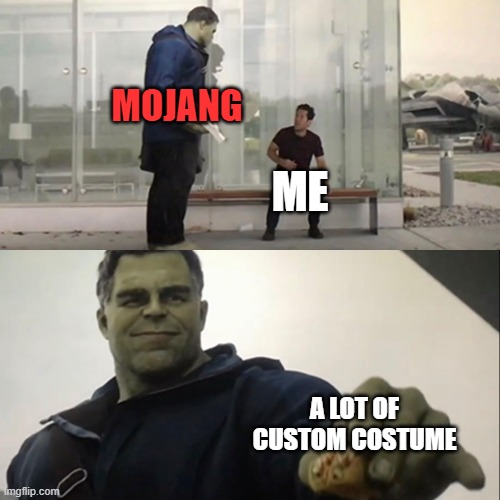 Mojang Just Gifted A Ton More Custom Costumes After 1.20 is Out | MOJANG; ME; A LOT OF CUSTOM COSTUME | image tagged in hulk taco | made w/ Imgflip meme maker