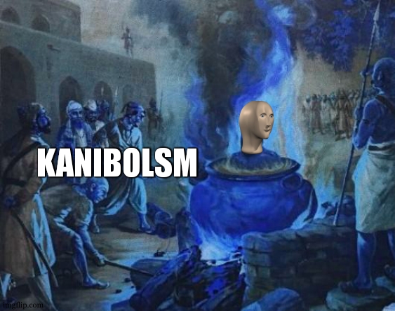 cannibal | KANIBOLSM | image tagged in cannibal | made w/ Imgflip meme maker