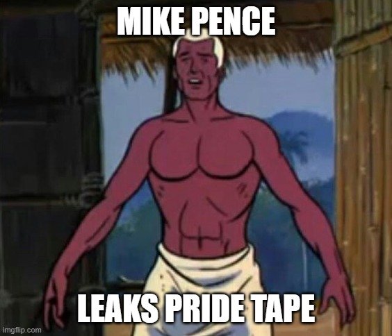 Mike Pence | MIKE PENCE; LEAKS PRIDE TAPE | image tagged in mike pence,gay pride,pride month,gay pride flag,gay guy,closet | made w/ Imgflip meme maker