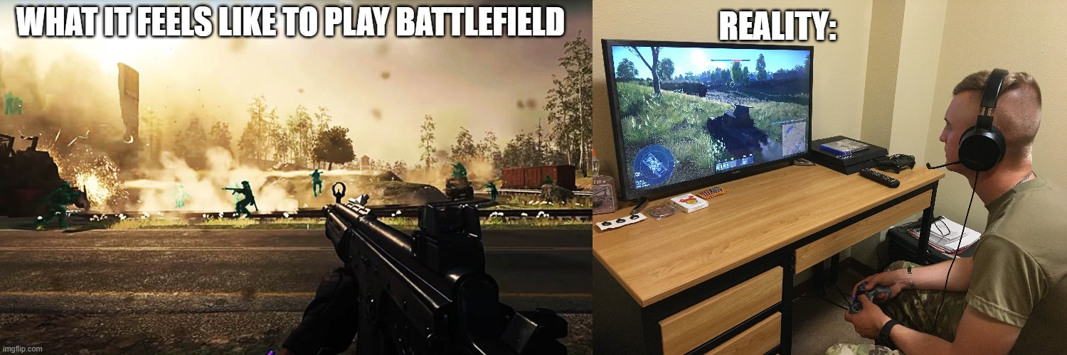 Playing battlefield feel like | REALITY:; WHAT IT FEELS LIKE TO PLAY BATTLEFIELD | image tagged in battlefield | made w/ Imgflip meme maker