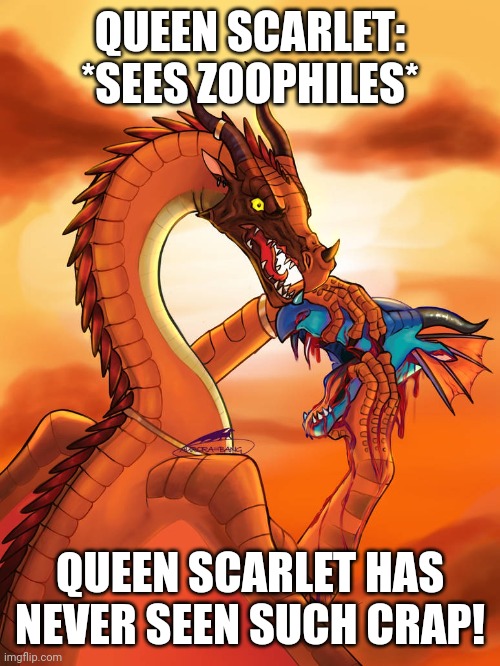 QUEEN SCARLET: *SEES ZOOPHILES*; QUEEN SCARLET HAS NEVER SEEN SUCH CRAP! | made w/ Imgflip meme maker
