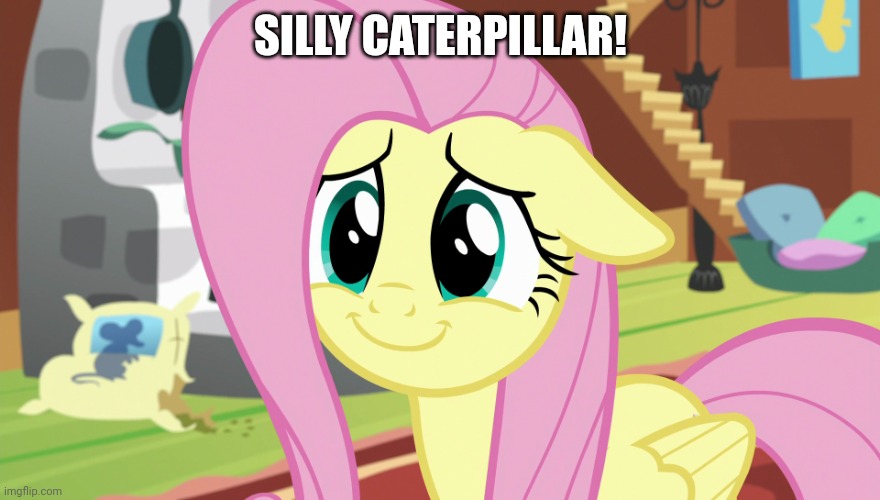 Shyabetes (MLP) | SILLY CATERPILLAR! | image tagged in shyabetes mlp | made w/ Imgflip meme maker